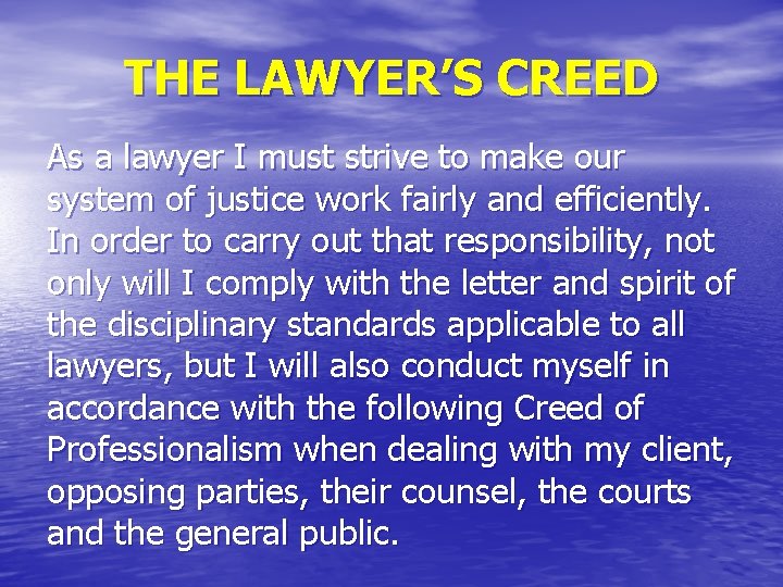 THE LAWYER’S CREED As a lawyer I must strive to make our system of