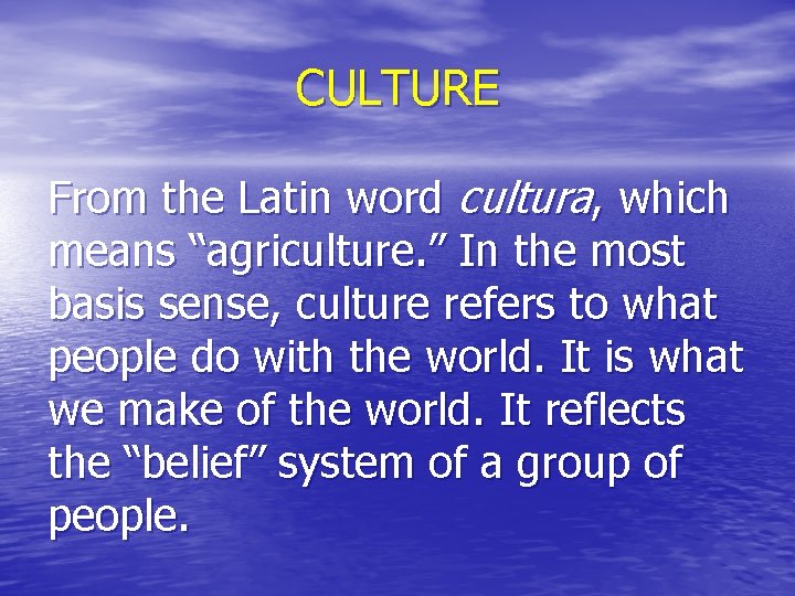 CULTURE From the Latin word cultura, which means “agriculture. ” In the most basis