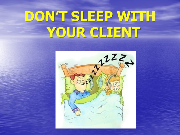 DON’T SLEEP WITH YOUR CLIENT 