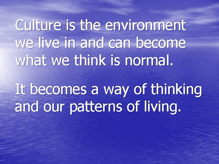 Culture is the environment we live in and can become what we think is
