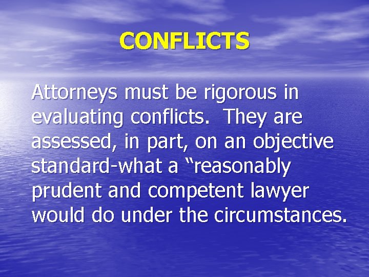 CONFLICTS Attorneys must be rigorous in evaluating conflicts. They are assessed, in part, on