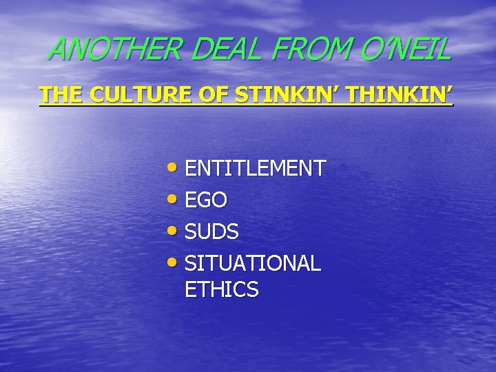 ANOTHER DEAL FROM O’NEIL THE CULTURE OF STINKIN’ THINKIN’ • ENTITLEMENT • EGO •