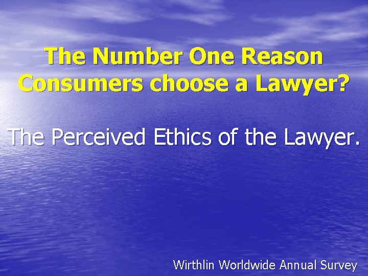 The Number One Reason Consumers choose a Lawyer? The Perceived Ethics of the Lawyer.