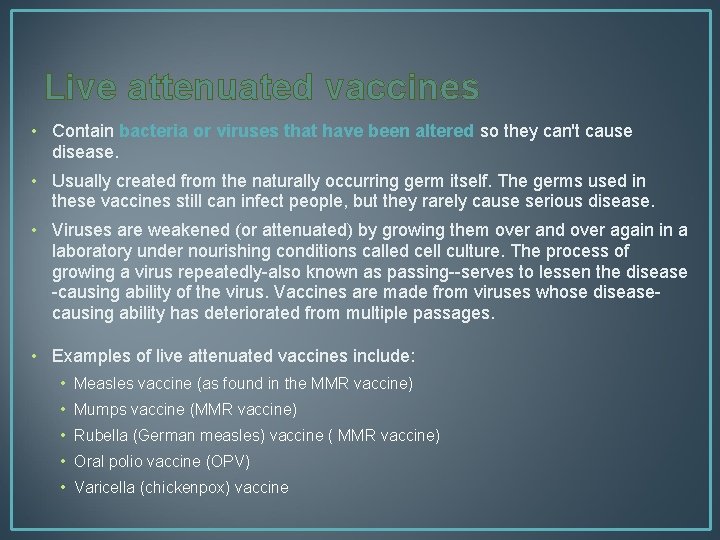 Live attenuated vaccines • Contain bacteria or viruses that have been altered so they