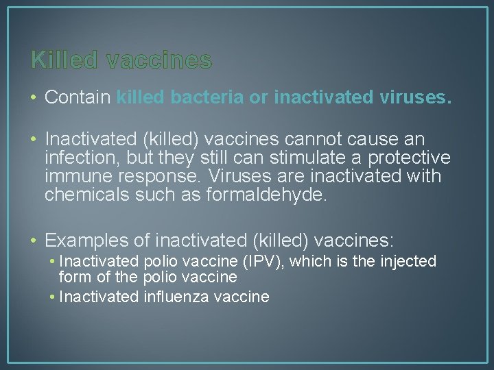 Killed vaccines • Contain killed bacteria or inactivated viruses. • Inactivated (killed) vaccines cannot