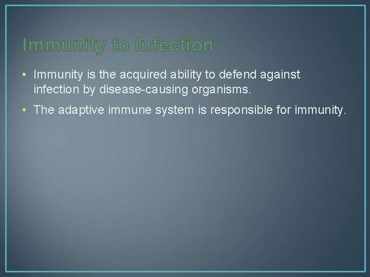Immunity to Infection • Immunity is the acquired ability to defend against infection by