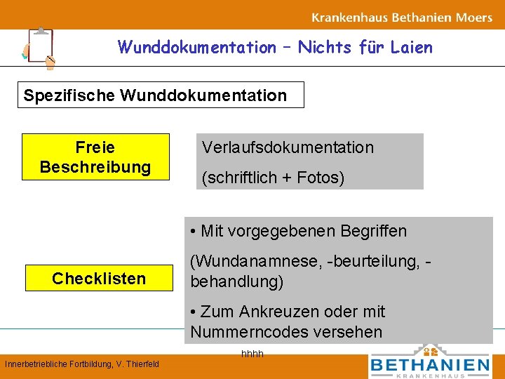 Wunddokumentation – Nichts für Laien Spezifische Wunddokumentation Freie Beschreibung Verlaufsdokumentation (schriftlich + Fotos) •