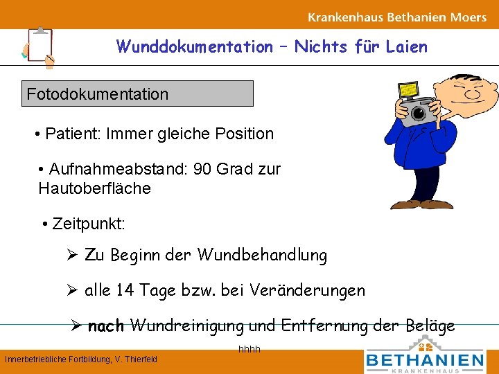 Wunddokumentation – Nichts für Laien Fotodokumentation • Patient: Immer gleiche Position • Aufnahmeabstand: 90