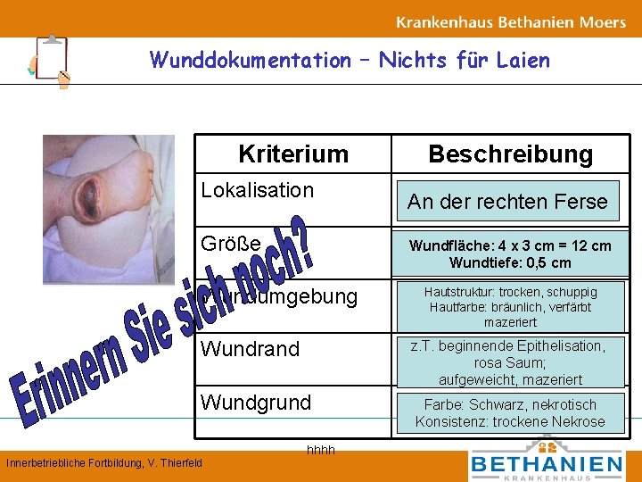 Wunddokumentation – Nichts für Laien Kriterium Lokalisation Größe An der rechten Ferse Wundfläche: 4