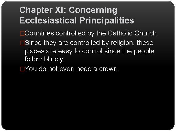 Chapter XI: Concerning Ecclesiastical Principalities �Countries controlled by the Catholic Church. �Since they are