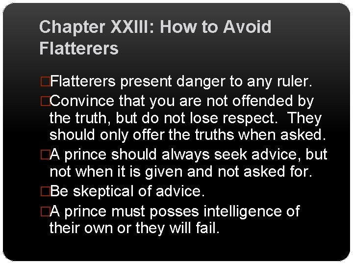 Chapter XXIII: How to Avoid Flatterers �Flatterers present danger to any ruler. �Convince that