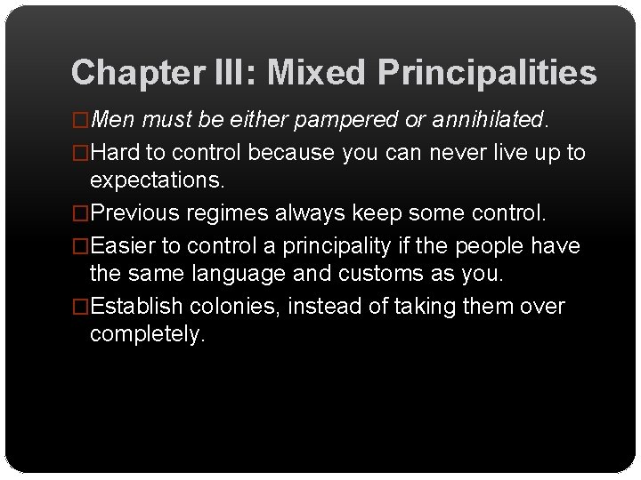 Chapter III: Mixed Principalities �Men must be either pampered or annihilated. �Hard to control