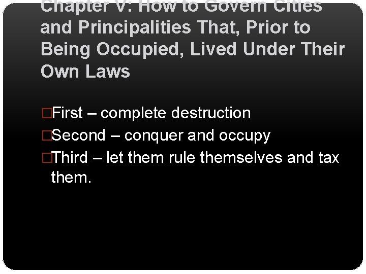 Chapter V: How to Govern Cities and Principalities That, Prior to Being Occupied, Lived