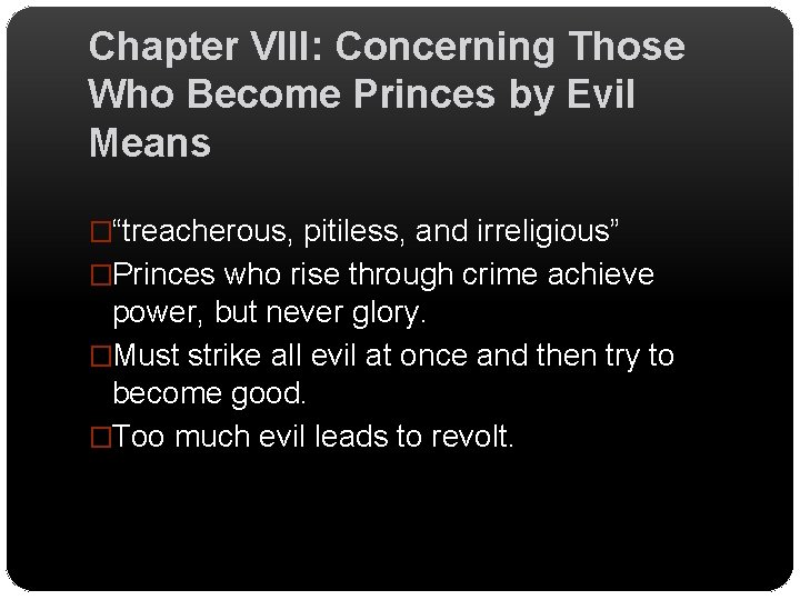 Chapter VIII: Concerning Those Who Become Princes by Evil Means �“treacherous, pitiless, and irreligious”