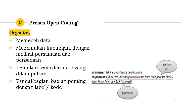 Proses Open Coding Organize, ◉ Memecah data ◉ Menemukan hubungan, dengan melihat persamaan dan