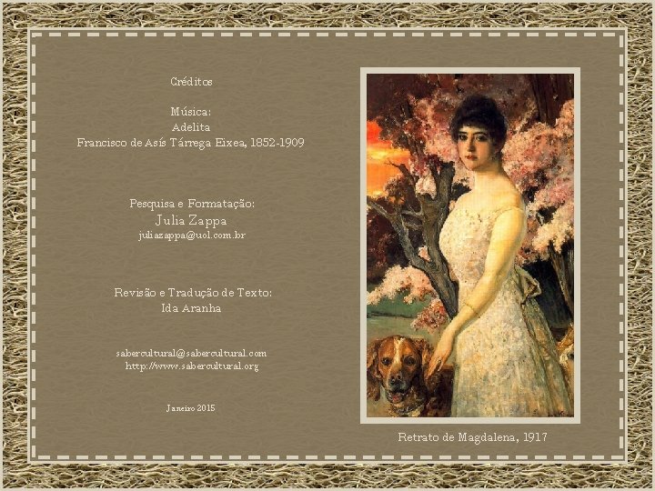 Créditos Música: Adelita Francisco de Asís Tárrega Eixea, 1852 -1909 Pesquisa e Formatação: Julia