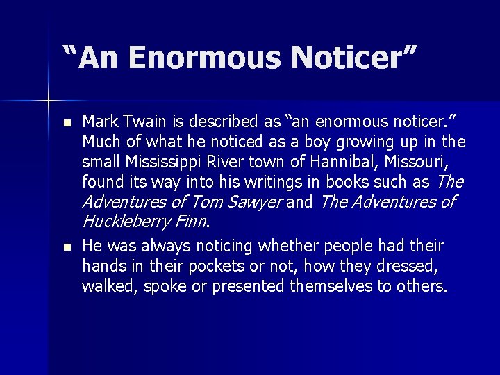 “An Enormous Noticer” n n Mark Twain is described as “an enormous noticer. ”
