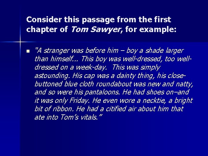 Consider this passage from the first chapter of Tom Sawyer, for example: n “A