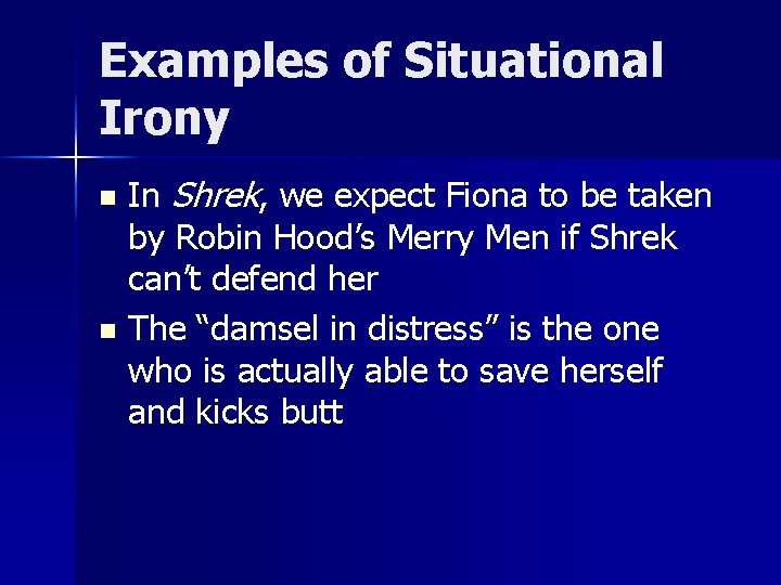 Examples of Situational Irony In Shrek, we expect Fiona to be taken by Robin