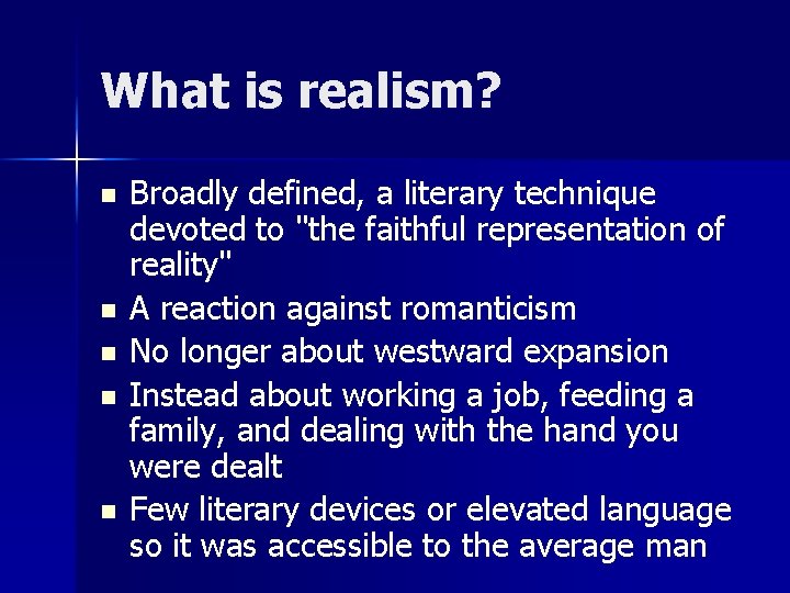 What is realism? n n n Broadly defined, a literary technique devoted to "the