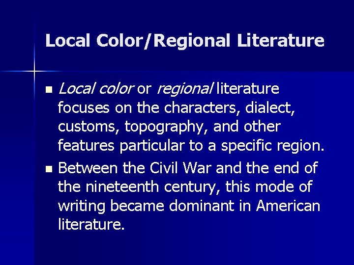 Local Color/Regional Literature n Local color or regional literature focuses on the characters, dialect,