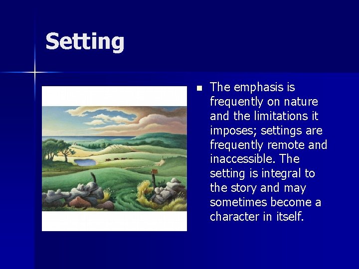 Setting n The emphasis is frequently on nature and the limitations it imposes; settings