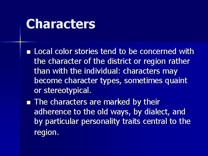 Characters n n Local color stories tend to be concerned with the character of
