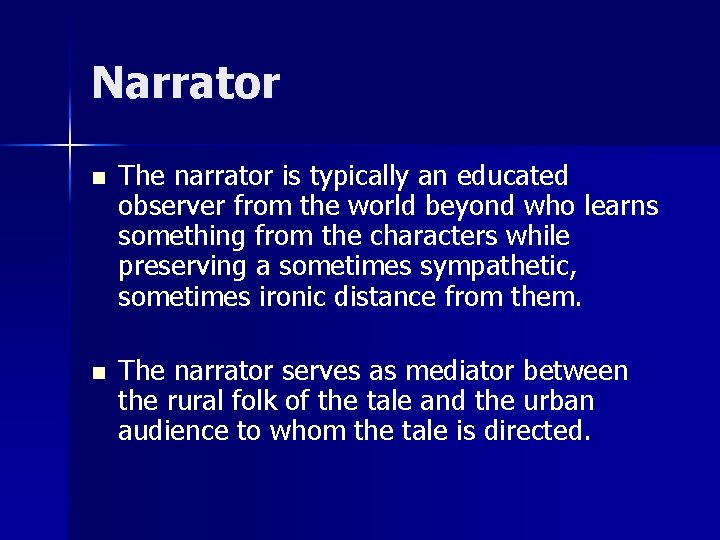 Narrator n The narrator is typically an educated observer from the world beyond who