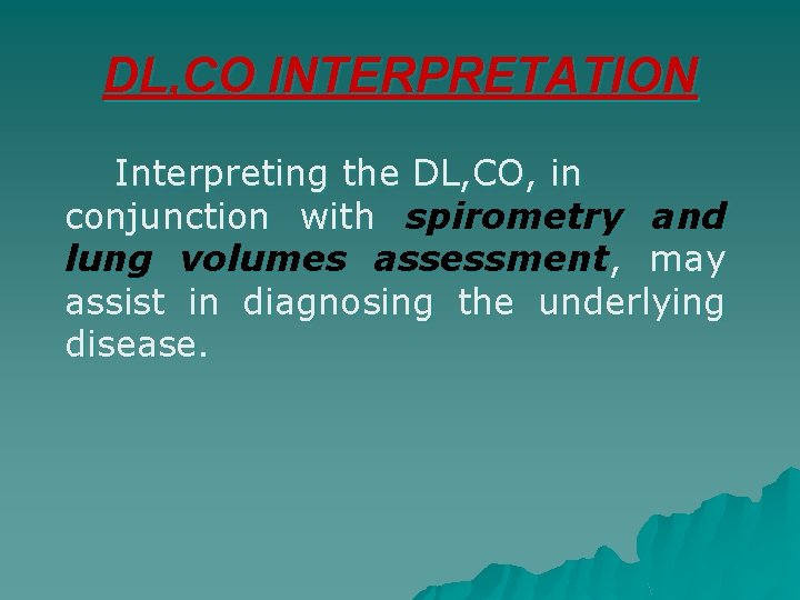 DL, CO INTERPRETATION Interpreting the DL, CO, in conjunction with spirometry and lung volumes
