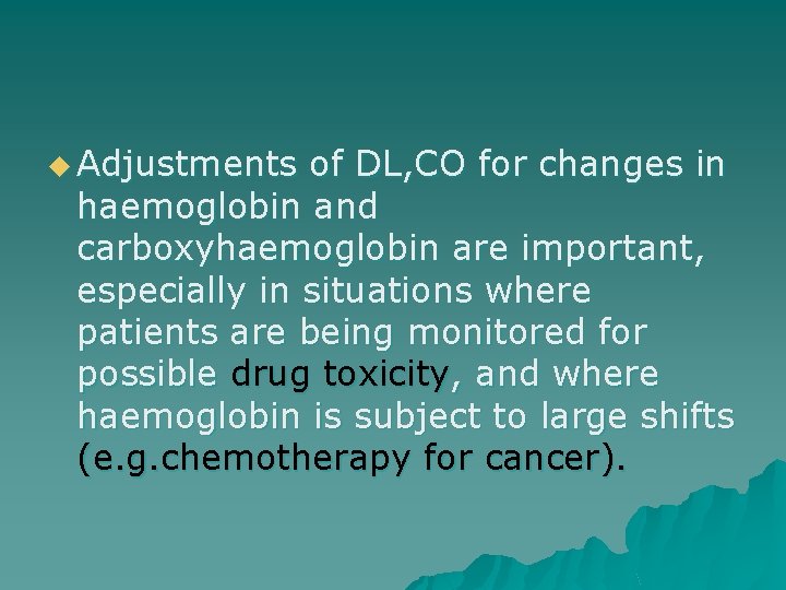 u Adjustments of DL, CO for changes in haemoglobin and carboxyhaemoglobin are important, especially