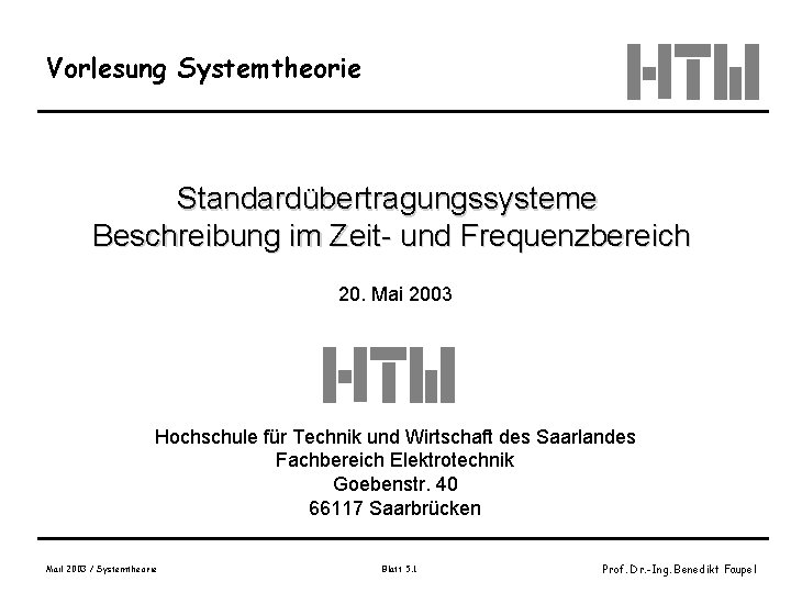 Vorlesung Systemtheorie Standardübertragungssysteme Beschreibung im Zeit- und Frequenzbereich 20. Mai 2003 Hochschule für Technik