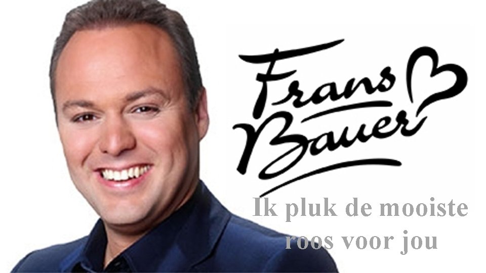 Ik pluk de mooiste roos voor jou 