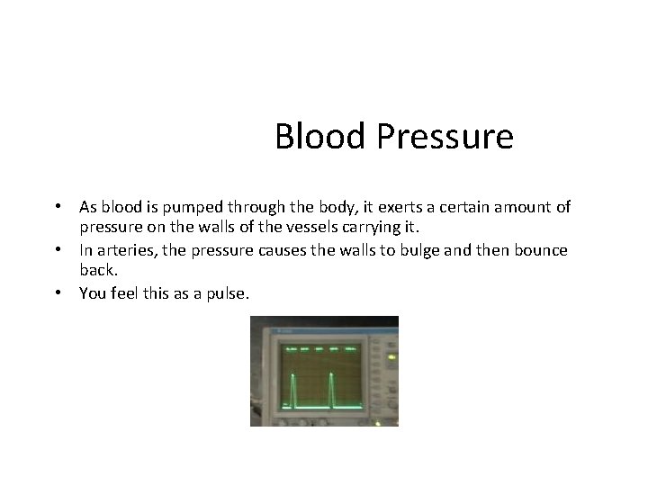 Blood Pressure • As blood is pumped through the body, it exerts a certain
