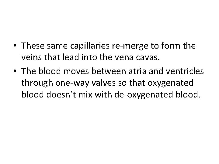  • These same capillaries re-merge to form the veins that lead into the
