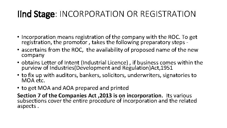 IInd Stage: INCORPORATION OR REGISTRATION • Incorporation means registration of the company with the