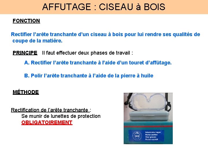 AFFUTAGE : CISEAU à BOIS FONCTION Rectifier l’arête tranchante d’un ciseau à bois pour