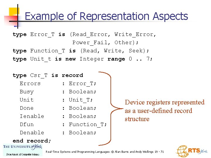 Example of Representation Aspects type Error_T is (Read_Error, Write_Error, Power_Fail, Other); type Function_T is