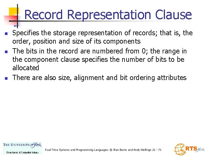 Record Representation Clause n n n Specifies the storage representation of records; that is,