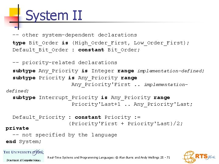 System II -- other system-dependent declarations type Bit_Order is (High_Order_First, Low_Order_First); Default_Bit_Order : constant