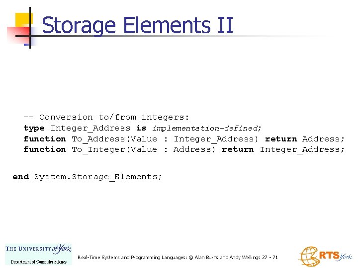 Storage Elements II -- Conversion to/from integers: type Integer_Address is implementation-defined; function To_Address(Value :