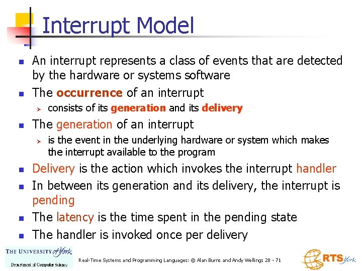 Interrupt Model n n An interrupt represents a class of events that are detected