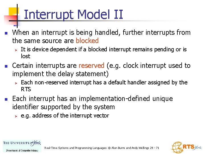 Interrupt Model II n When an interrupt is being handled, further interrupts from the