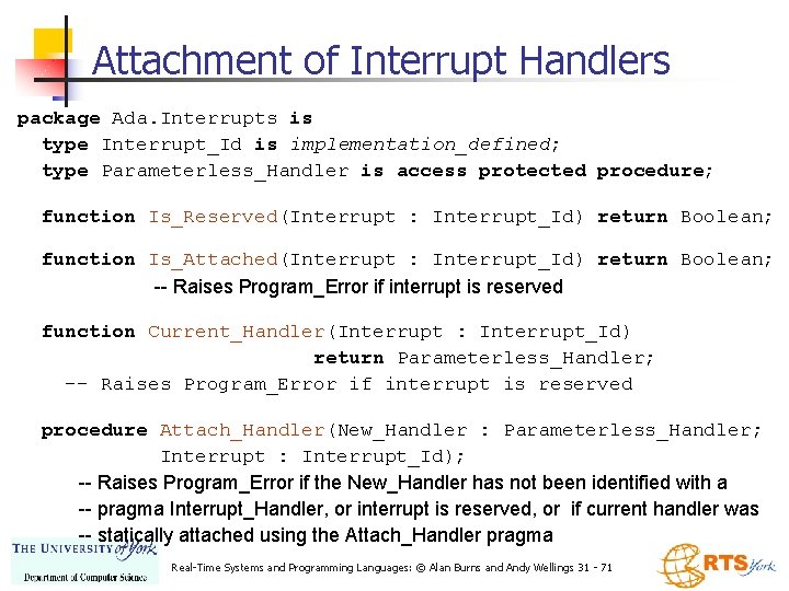 Attachment of Interrupt Handlers package Ada. Interrupts is type Interrupt_Id is implementation_defined; type Parameterless_Handler