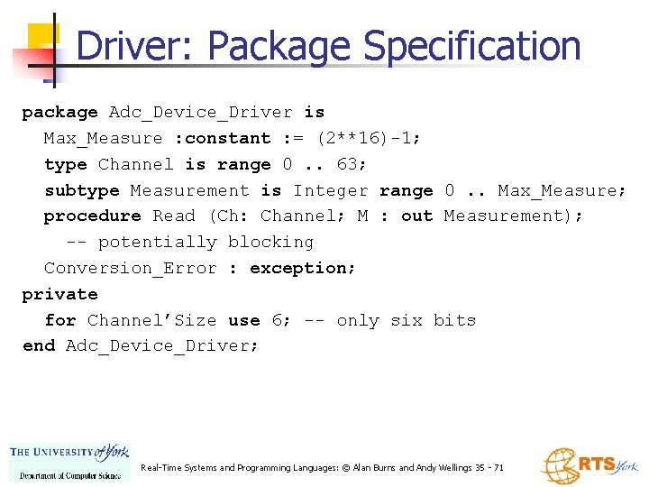 Driver: Package Specification package Adc_Device_Driver is Max_Measure : constant : = (2**16)-1; type Channel