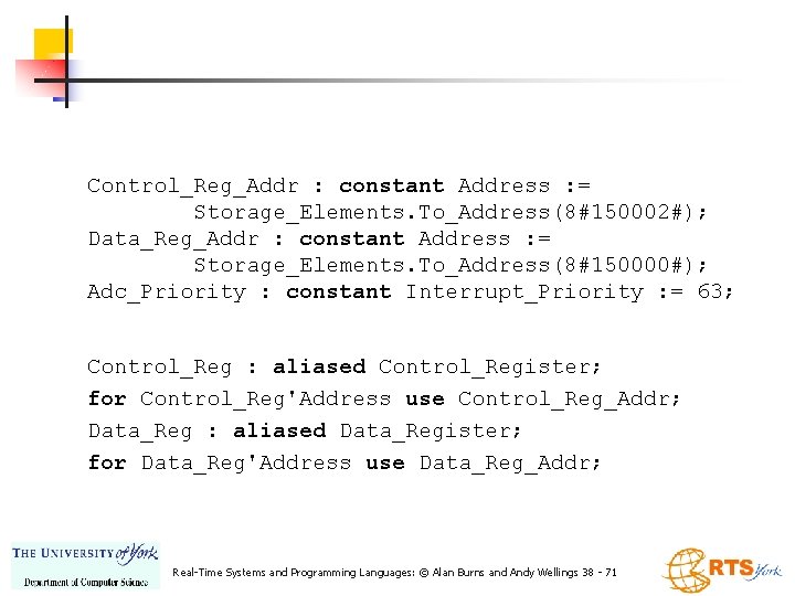 Control_Reg_Addr : constant Address : = Storage_Elements. To_Address(8#150002#); Data_Reg_Addr : constant Address : =