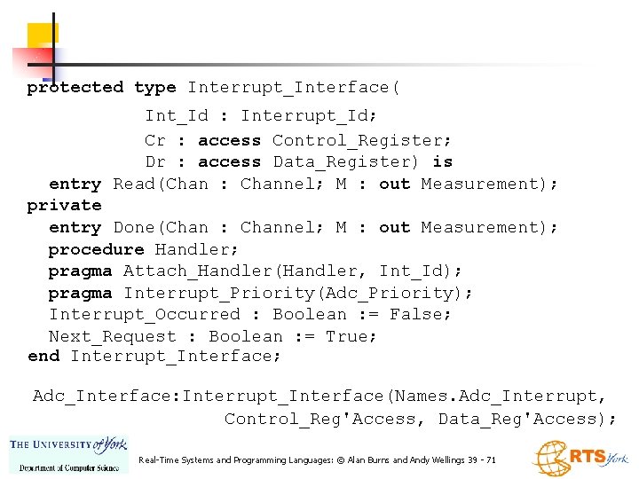 protected type Interrupt_Interface( Int_Id : Interrupt_Id; Cr : access Control_Register; Dr : access Data_Register)