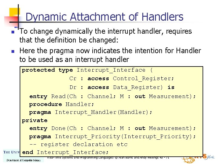 Dynamic Attachment of Handlers n n To change dynamically the interrupt handler, requires that