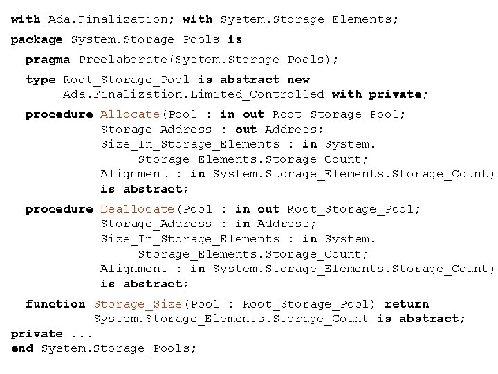 with Ada. Finalization; with System. Storage_Elements; package System. Storage_Pools is pragma Preelaborate(System. Storage_Pools); type