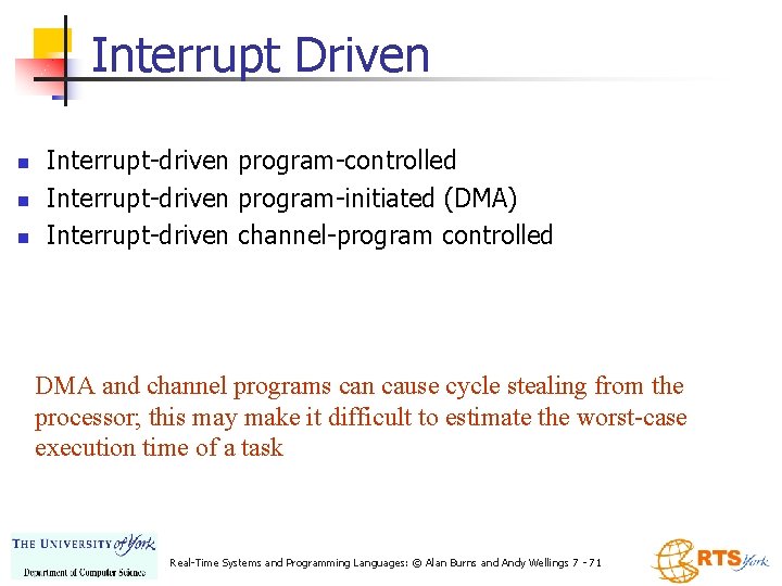 Interrupt Driven n Interrupt-driven program-controlled Interrupt-driven program-initiated (DMA) Interrupt-driven channel-program controlled DMA and channel