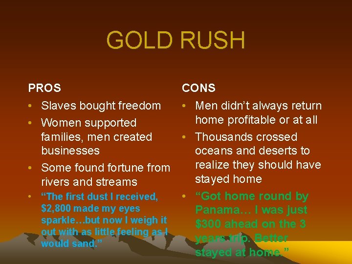 GOLD RUSH PROS CONS • Slaves bought freedom • Men didn’t always return home